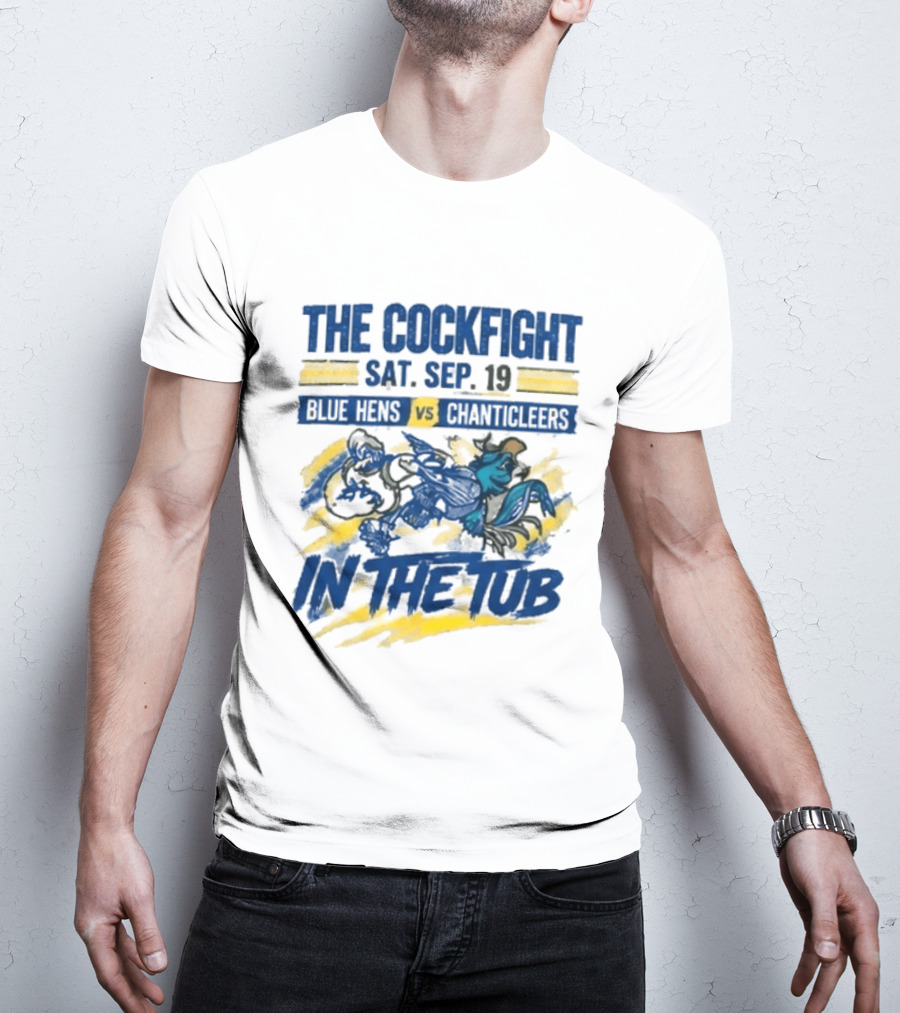 The Cockfight Blue Hens Vs Chanticleers In The Tub Sat Sep 19 T-Shirt
