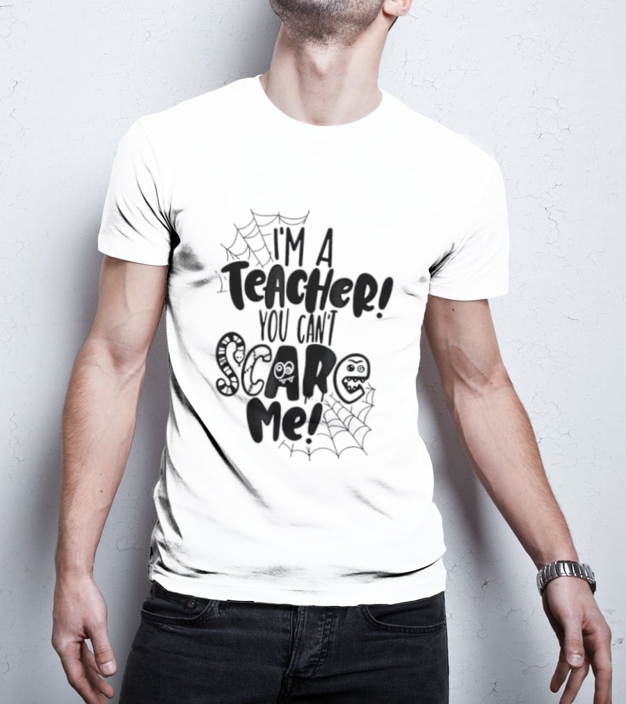 I'm A Teacher You Can't Scare Me Web T-Shirt