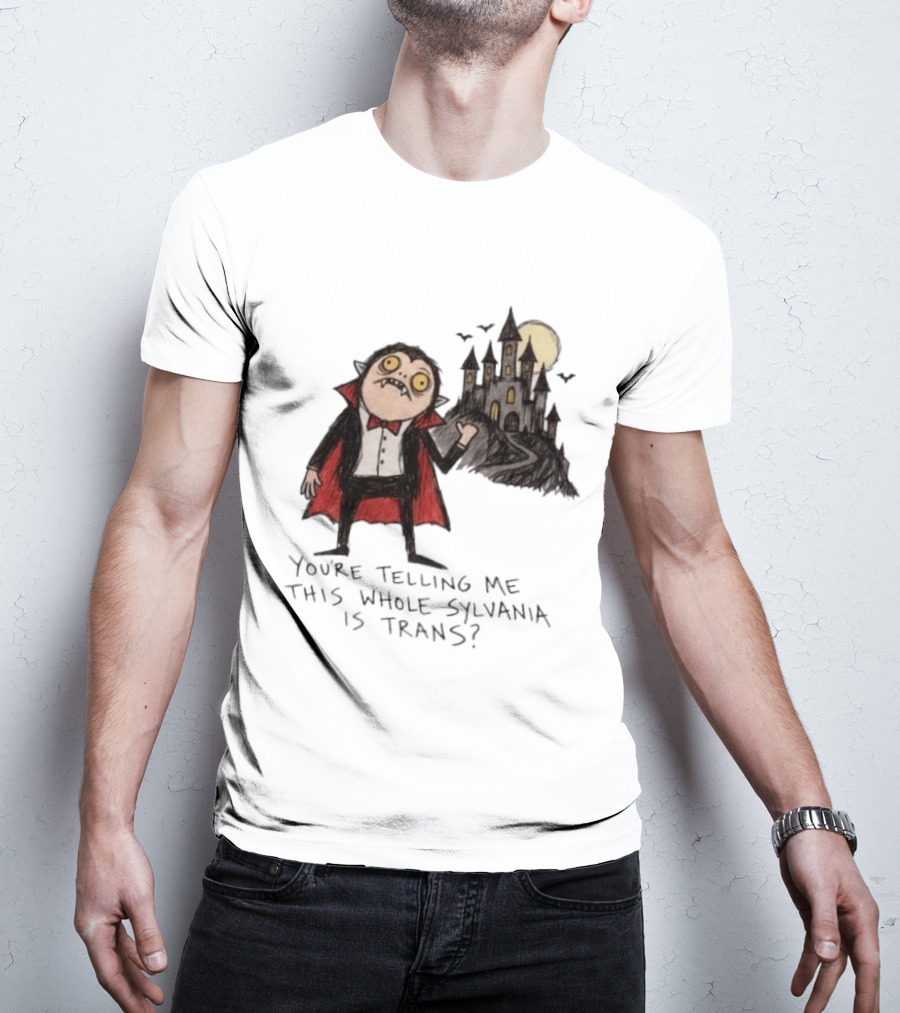 You're Telling Me This Whole Sylvania Is Trans Vampire Castle Scene T-Shirt