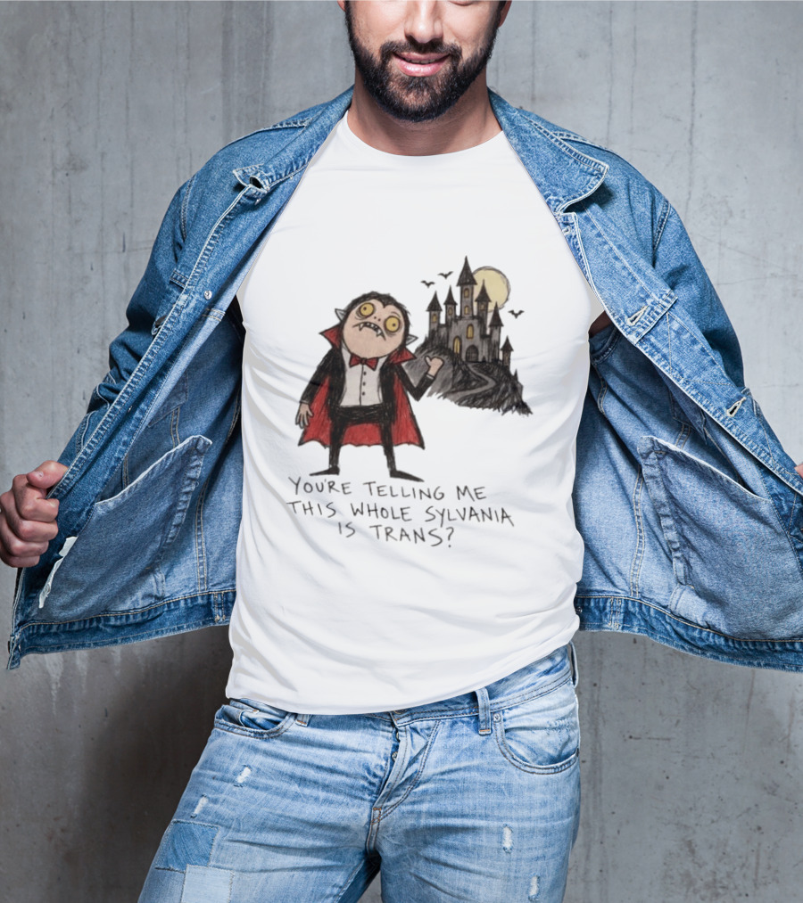 You're Telling Me This Whole Sylvania Is Trans Vampire Castle Scene T-Shirt