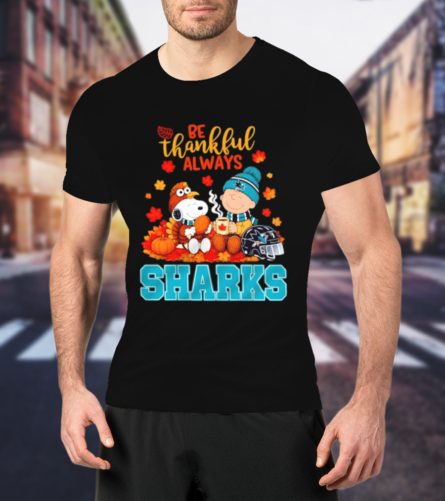 Be Thankful Always Snoopy Charlie Brown San Jose Sharks Fans Thanksgiving T-Shirt