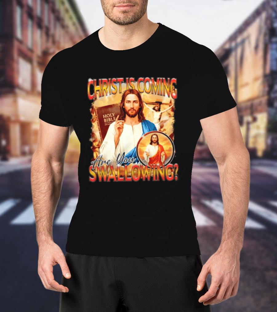 Christ Is Coming Are You Swallowing Jesus Holy Bible T-Shirt