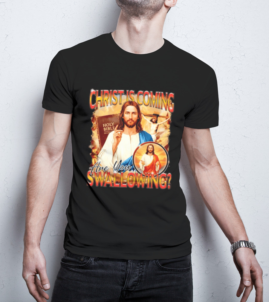 Christ Is Coming Are You Swallowing Jesus Holy Bible T-Shirt