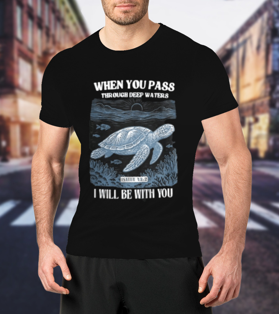 When You Pass Through Deep Waters Isaiah 43:2 I Will Be With You Turtle Ocean Scene T-Shirt