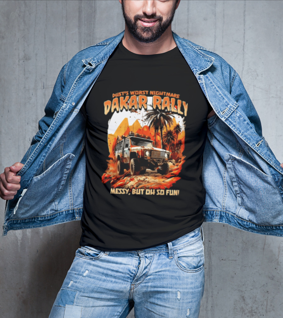 Dakar Rally Offroad Vehicle Desert Adventure Worst Nightmare Messy But Oh So Fun T-Shirt