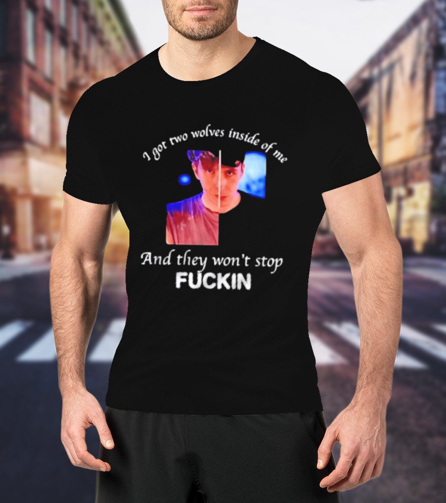 Danifil I Got Two Wolves Inside Of Me And They Won't Stop Fuckin T-Shirt