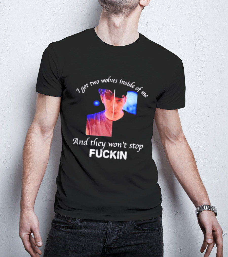 Danifil I Got Two Wolves Inside Of Me And They Won't Stop Fuckin T-Shirt