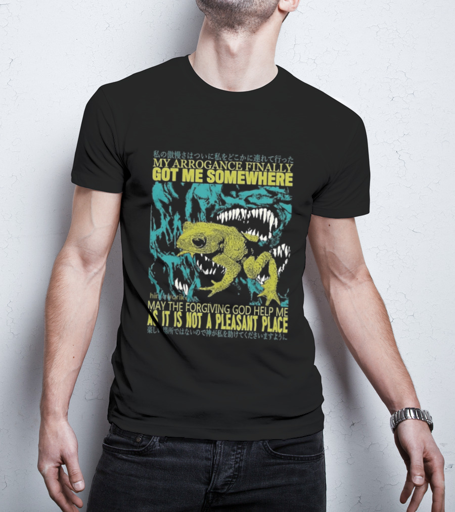My Arrogance Finally Got Me Somewhere Toad Warning God Help Not Pleasant Place T-Shirt