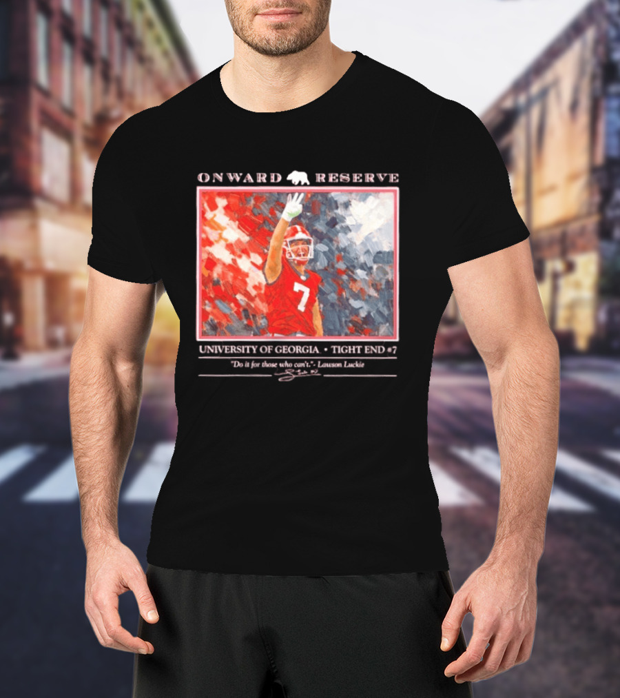 Onward Reserve University Of Georgia Lawson Luckie No 7 Tight End Do It For Those Who Can't T-Shirt