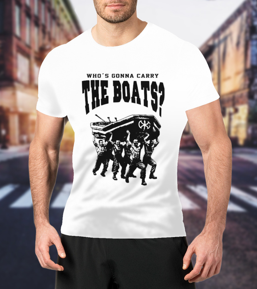Who's Gonna Carry The Boats Motivational Quote By David Goggins T-Shirt
