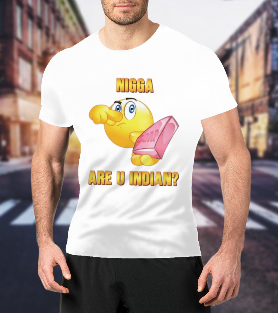 Nigga Are U Indian Soap Meme T-Shirt