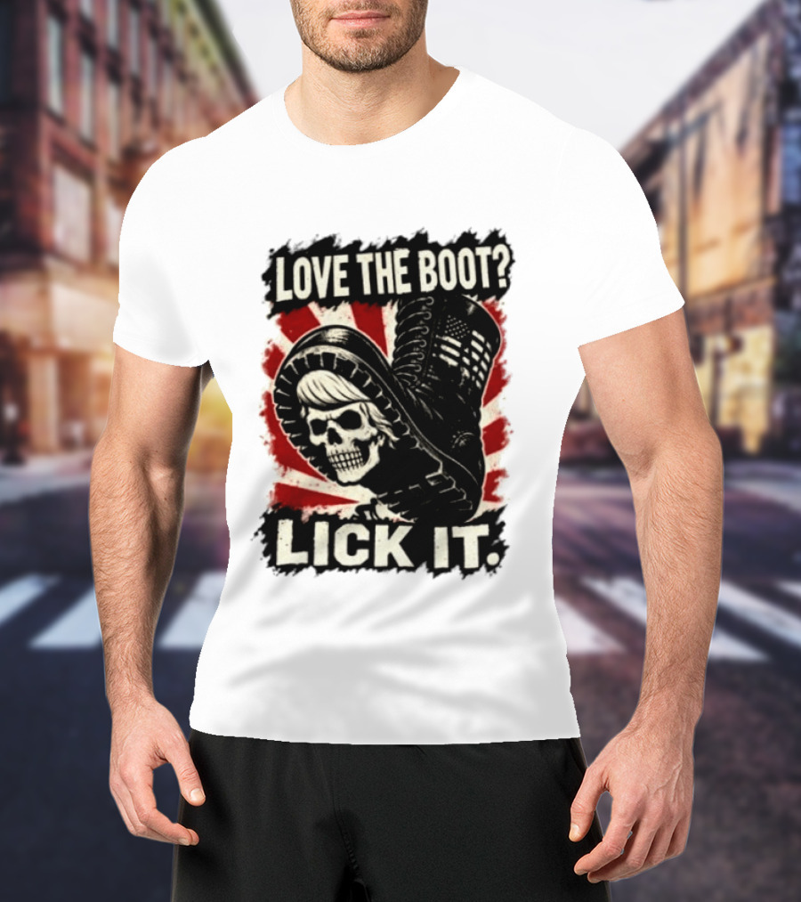Love The Boot Lick It Skull And Combat Boot T-Shirt