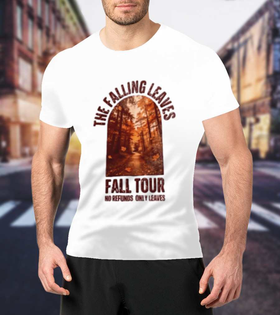 The Falling Leaves Fall Tour No Refunds Only Leaves Forest Path Autumn Archway T-Shirt