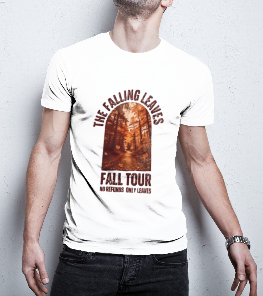 The Falling Leaves Fall Tour No Refunds Only Leaves Forest Path Autumn Archway T-Shirt