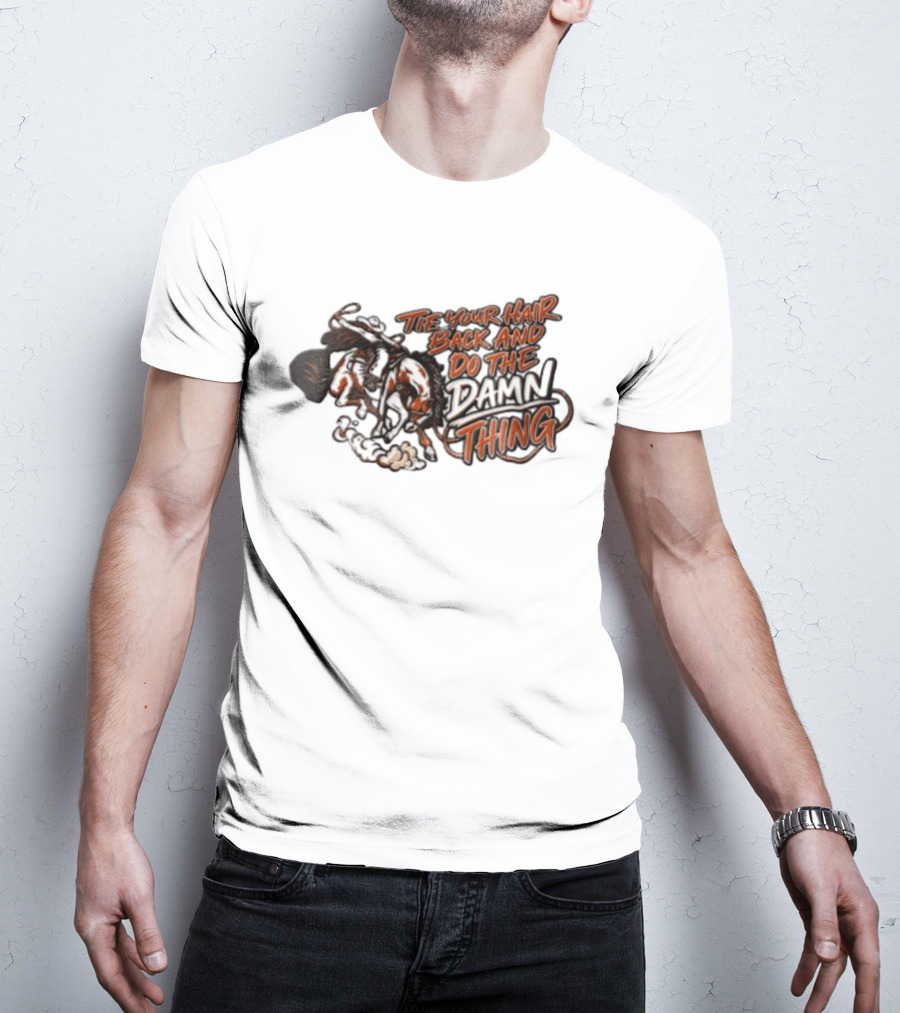 Tie Your Hair Back And Do The Damn Thing Cowgirl Riding Bucking Horse Lasso T-Shirt