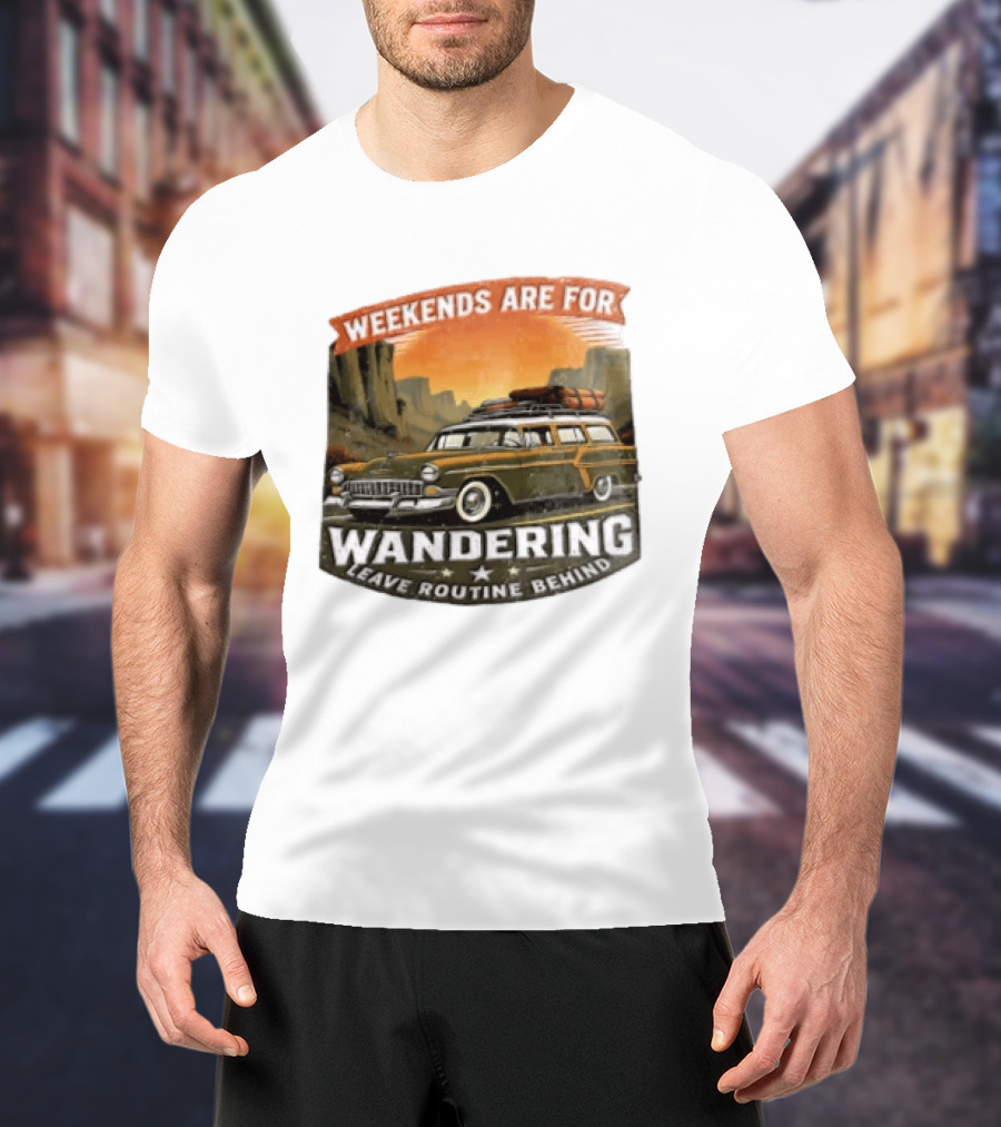 Weekends Are For Wandering Station Wagon Canyon Landscape Leave Routine Behind T-Shirt
