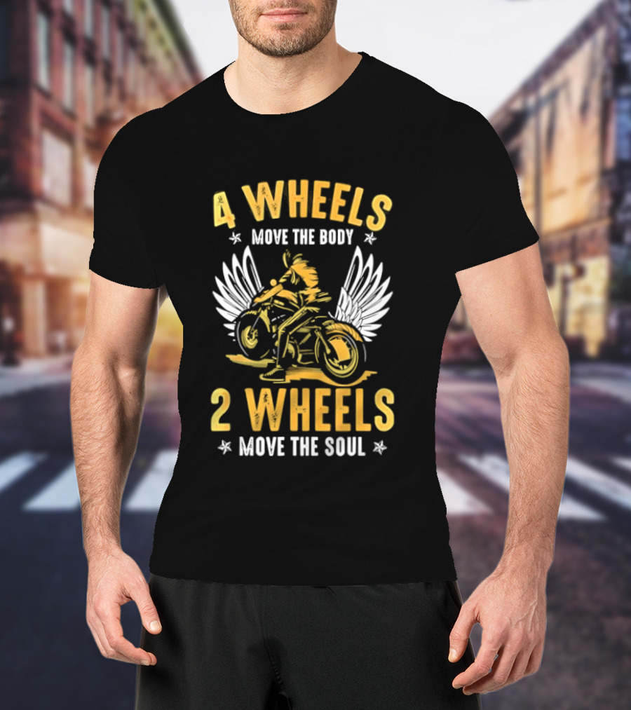 4 Wheels Move The Body 2 Wheels Move The Soul Motorcycle Wings T-Shirt