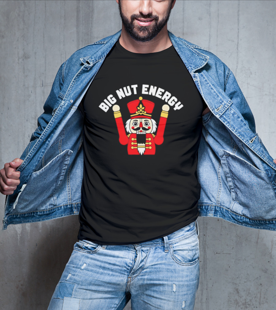 Big Nut Energy Nutcracker Christmas Holiday T-Shirt