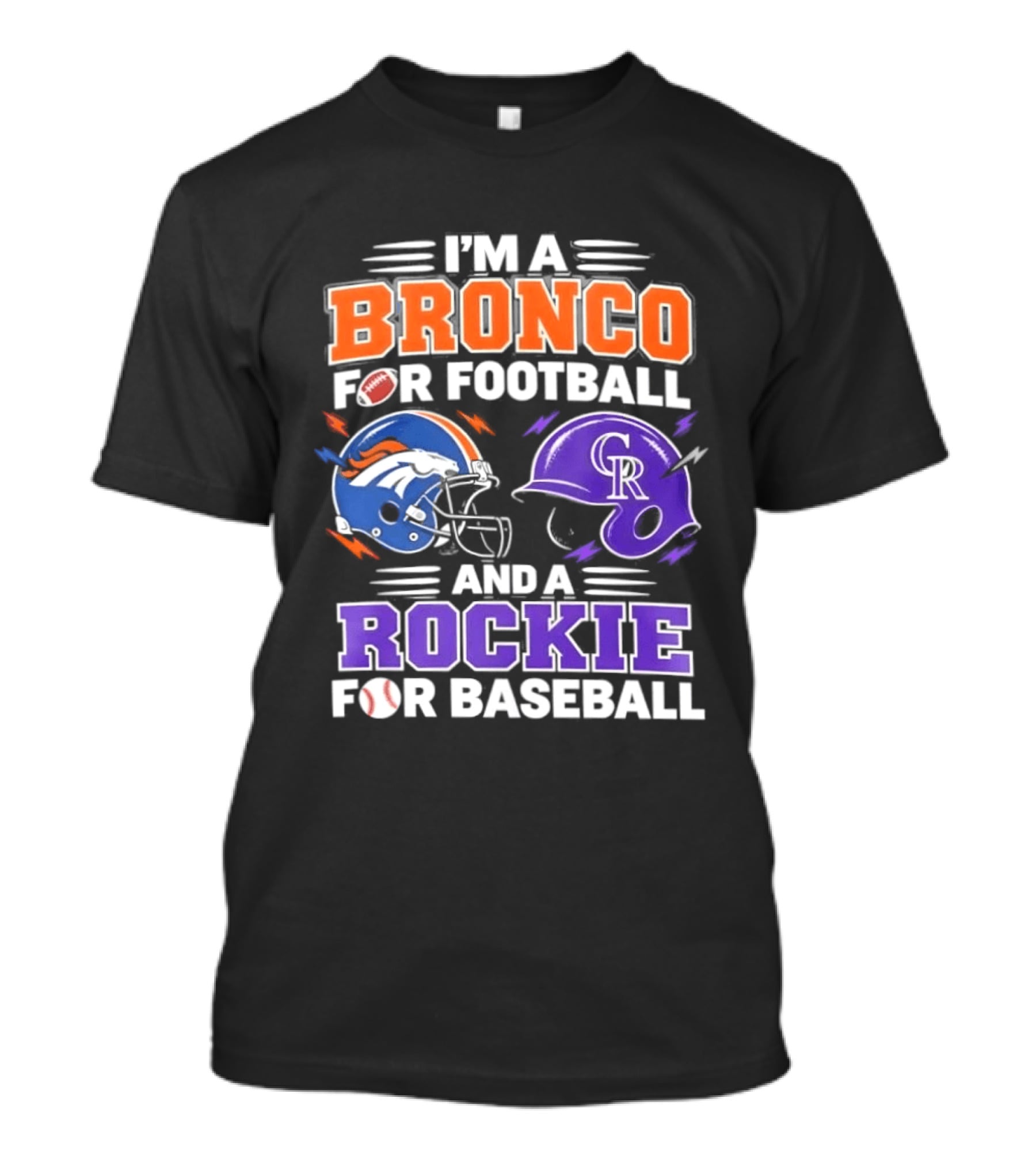 I'm A Bronco For Football And A Rockie For Baseball NFL MLB Fan Gear T-Shirt