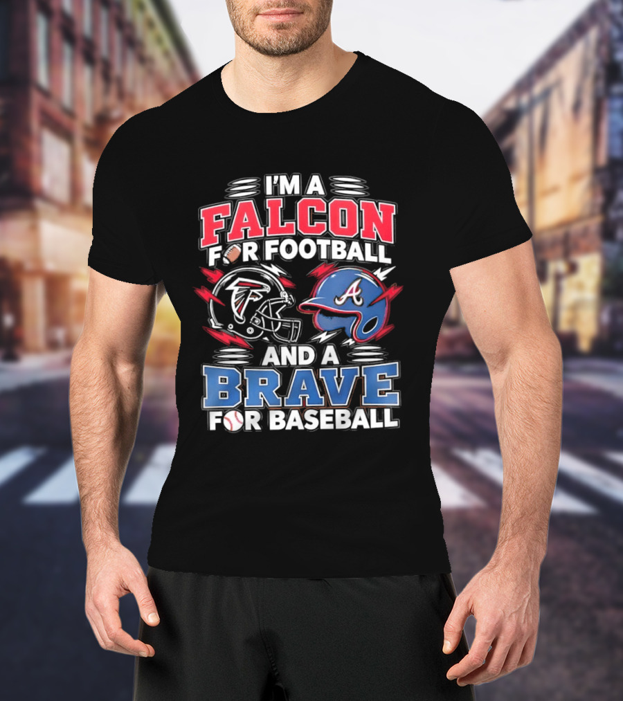 I'm A Falcon For Football And A Brave For Baseball Sports Fan Favorites T-Shirt
