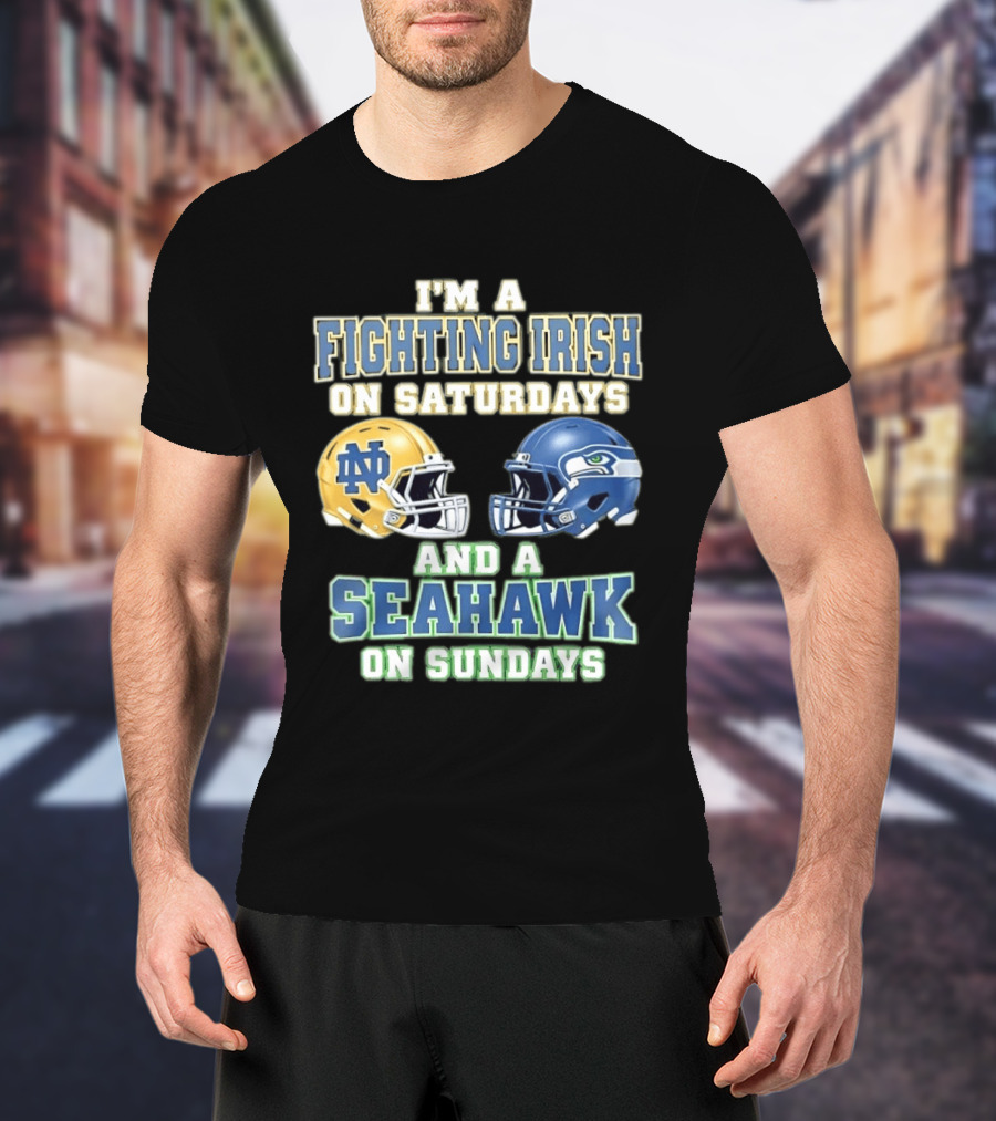 I'm A Fighting Irish On Saturdays And A Seahawk On Sundays Notre Dame Seattle Football Fan Gear T-Shirt