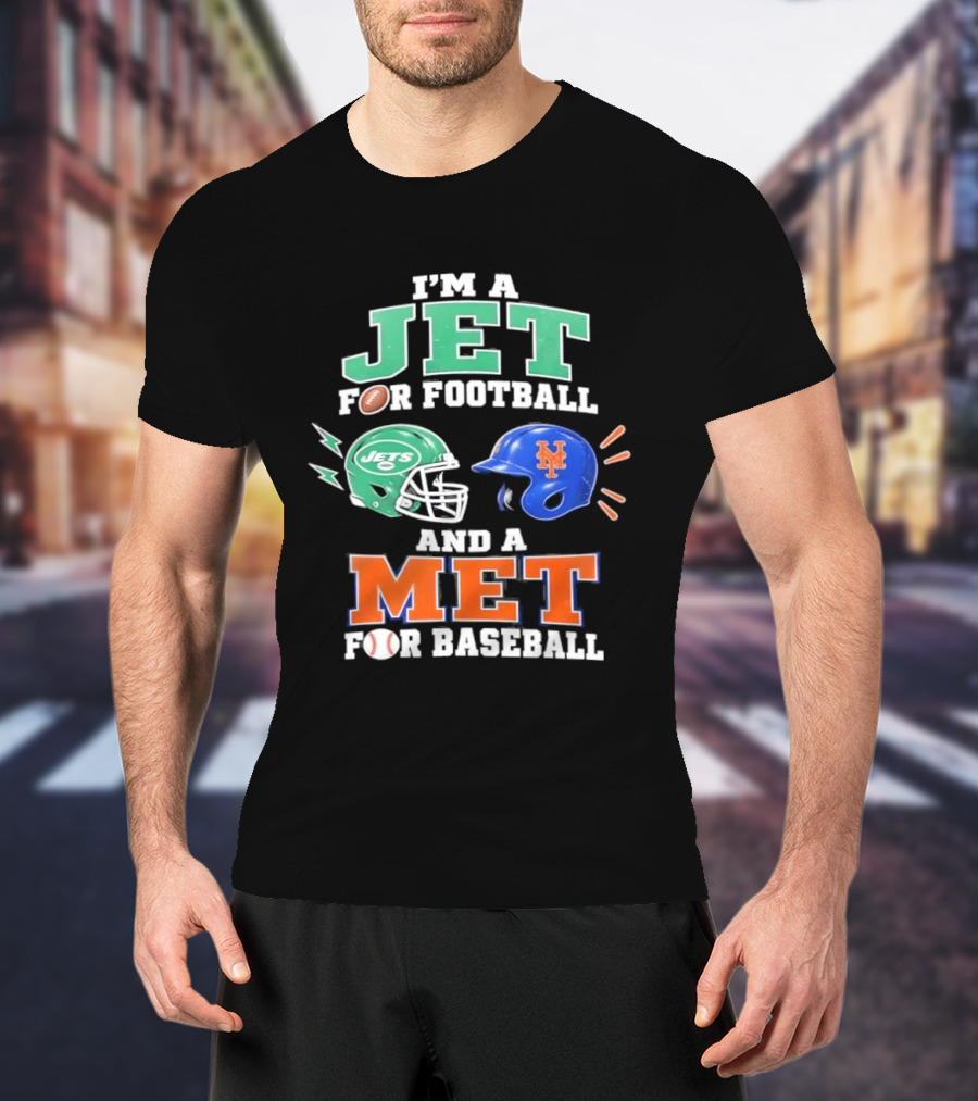 I'm A Jet For Football And A Met For Baseball Jets Helmet Mets Helmet T-Shirt