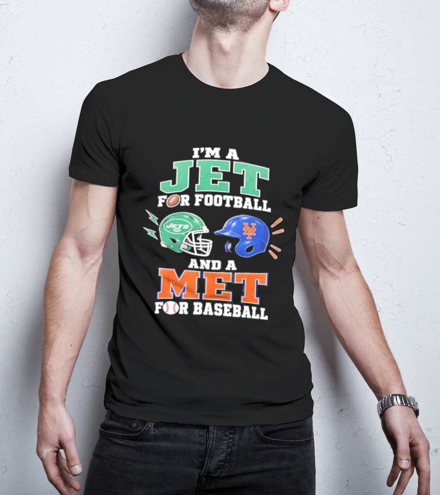 I'm A Jet For Football And A Met For Baseball Jets Helmet Mets Helmet T-Shirt