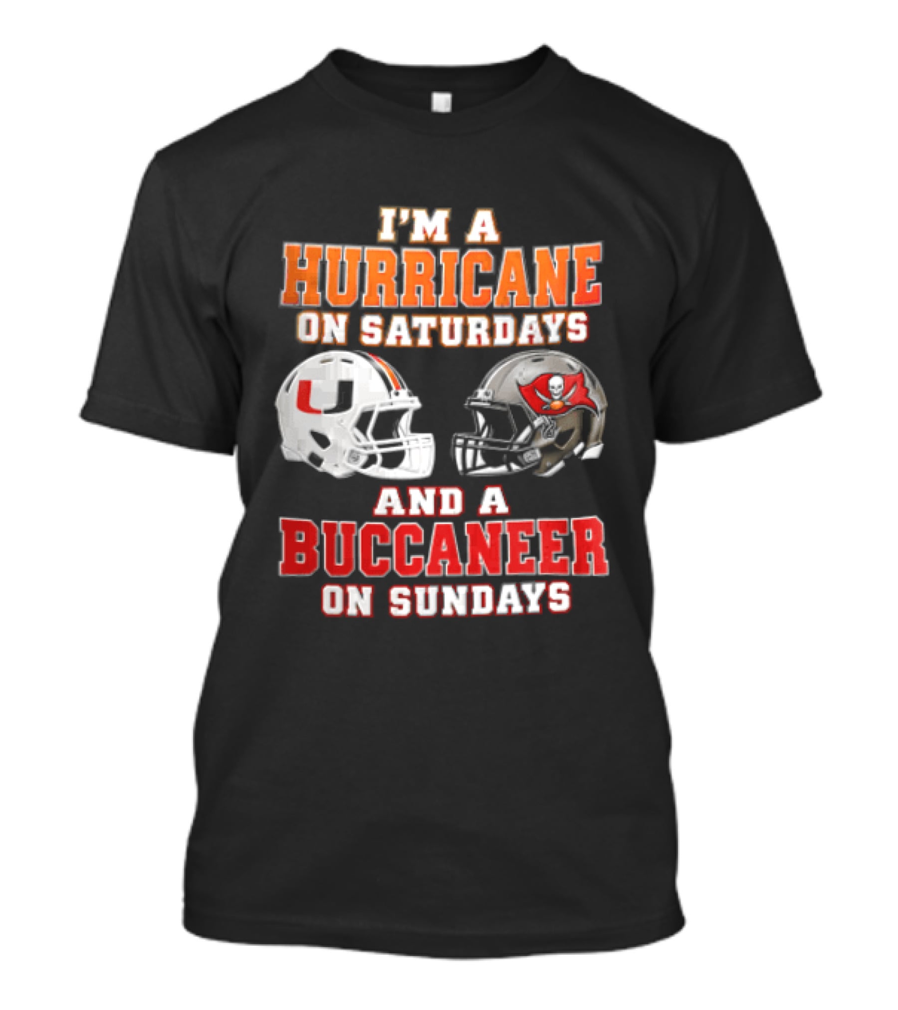 I'm A Hurricane On Saturdays And A Buccaneer On Sundays Miami Hurricanes Tampa Bay Buccaneers T-Shirt