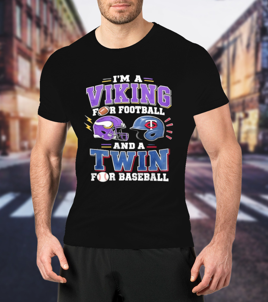 I'm A Viking For Football And A Twin For Baseball Team Pride Fan Gear T-Shirt
