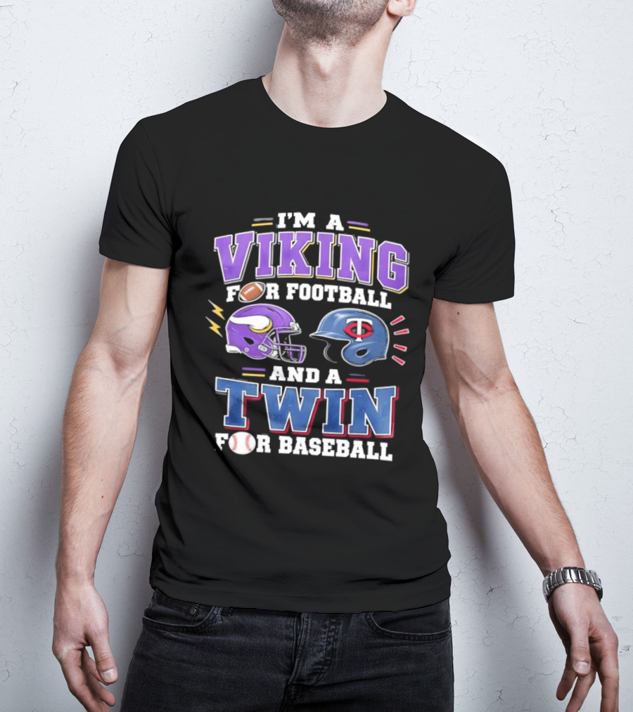 I'm A Viking For Football And A Twin For Baseball Team Pride Fan Gear T-Shirt