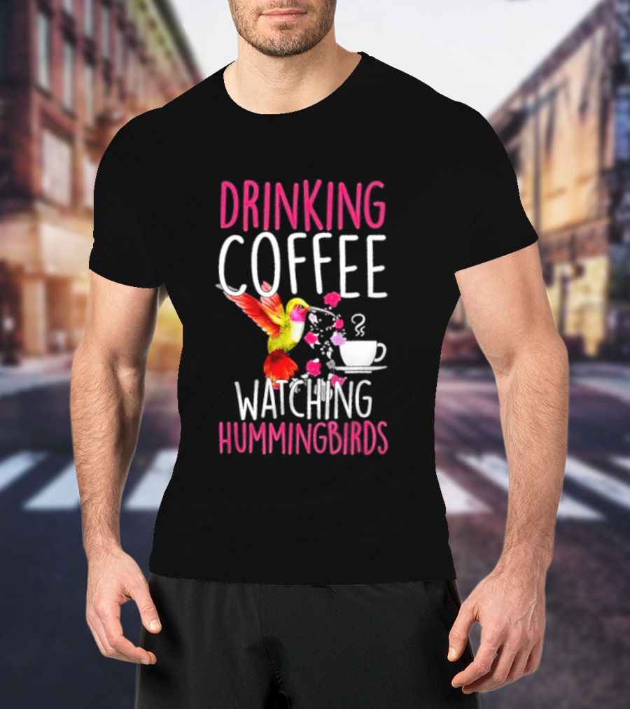 Drinking Coffee Ing Hummingbirds Lover Hummingbird T-Shirt