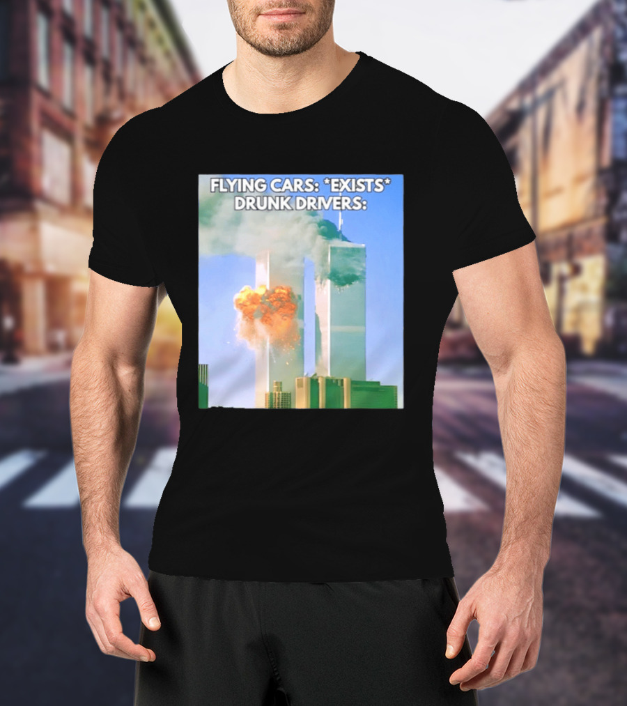 Flying Cars Exists Drunk Drivers T-Shirt