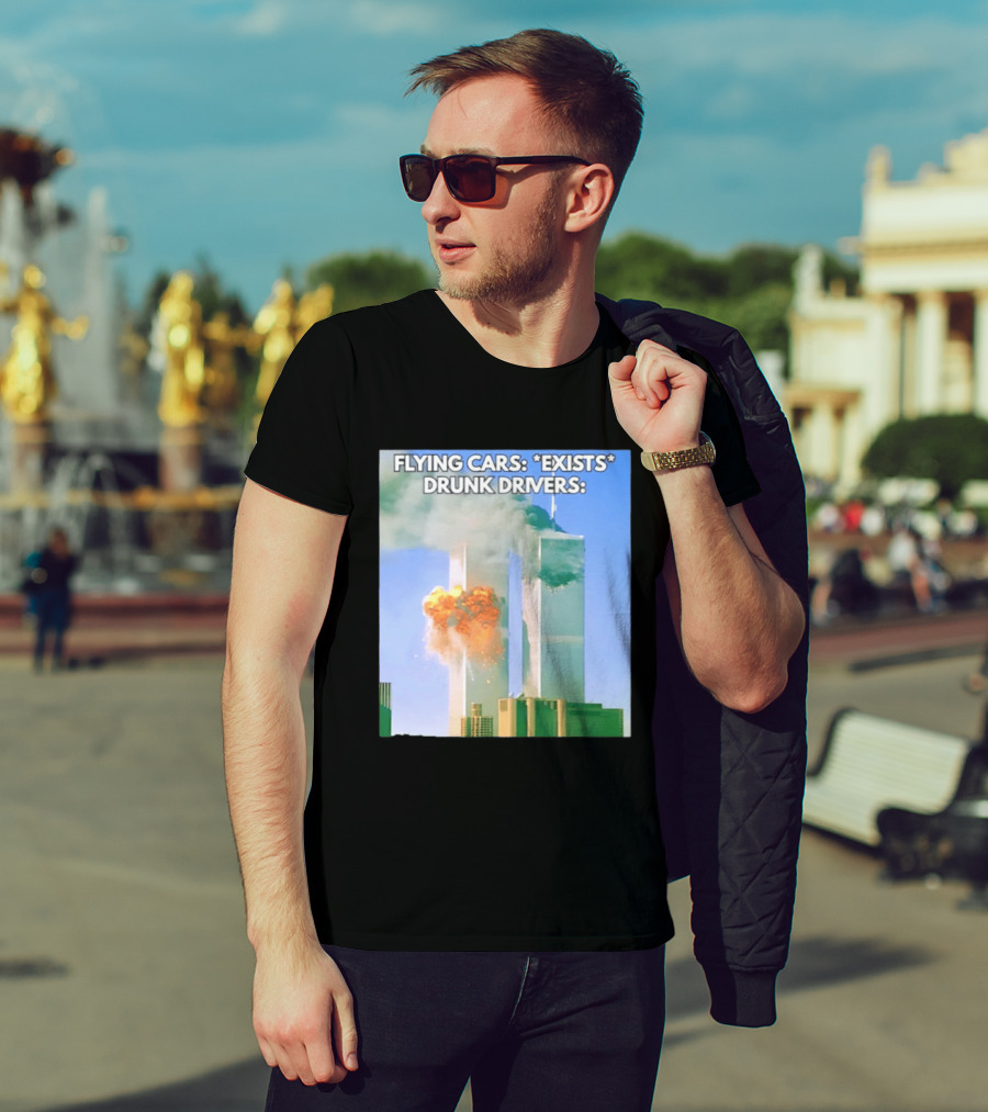Flying Cars Exists Drunk Drivers T-Shirt