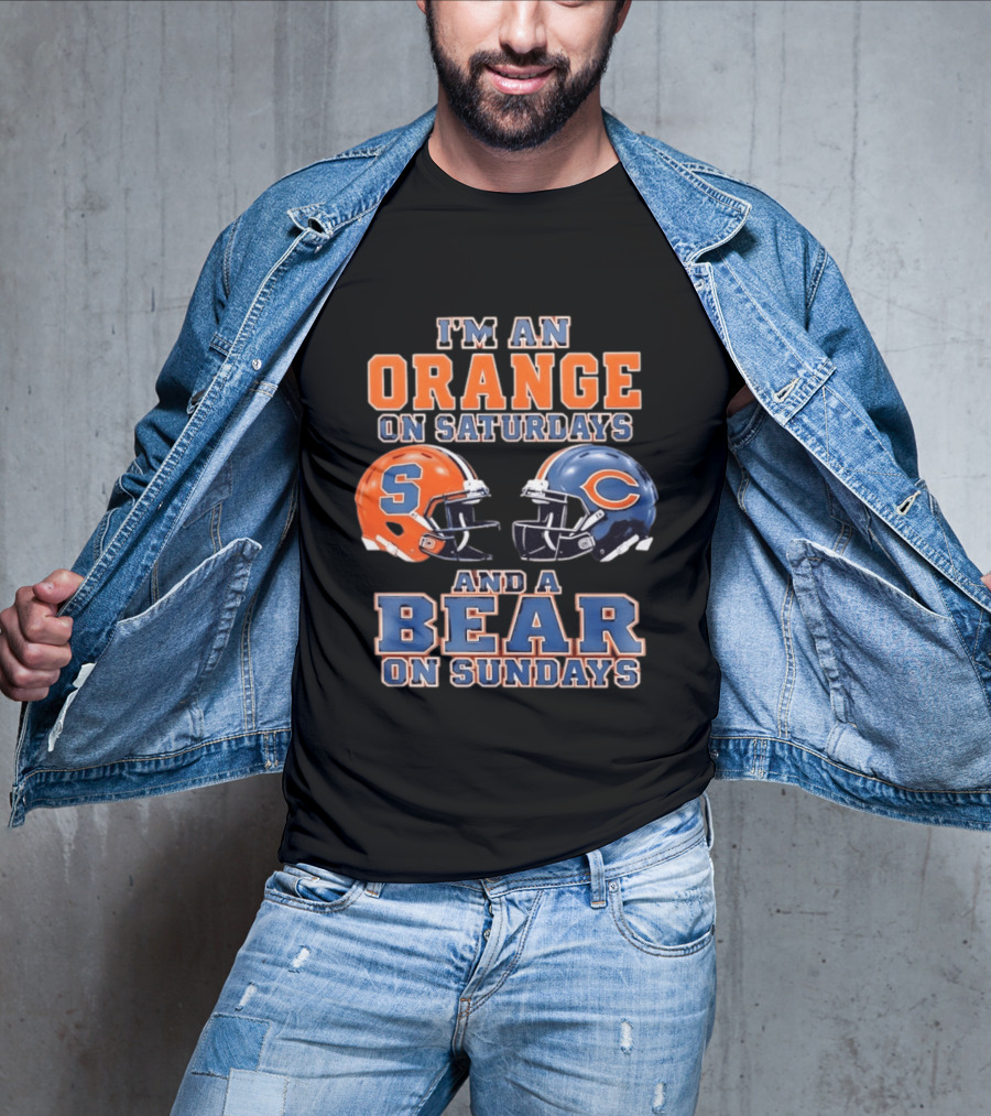 I'm An Orange On Saturdays Syracuse Football And A Bear On Sundays Chicago Football T-Shirt