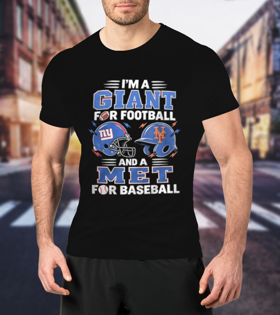 New York Giants I'm A Giant For Football And A Met For Baseball New York Mets T-Shirt