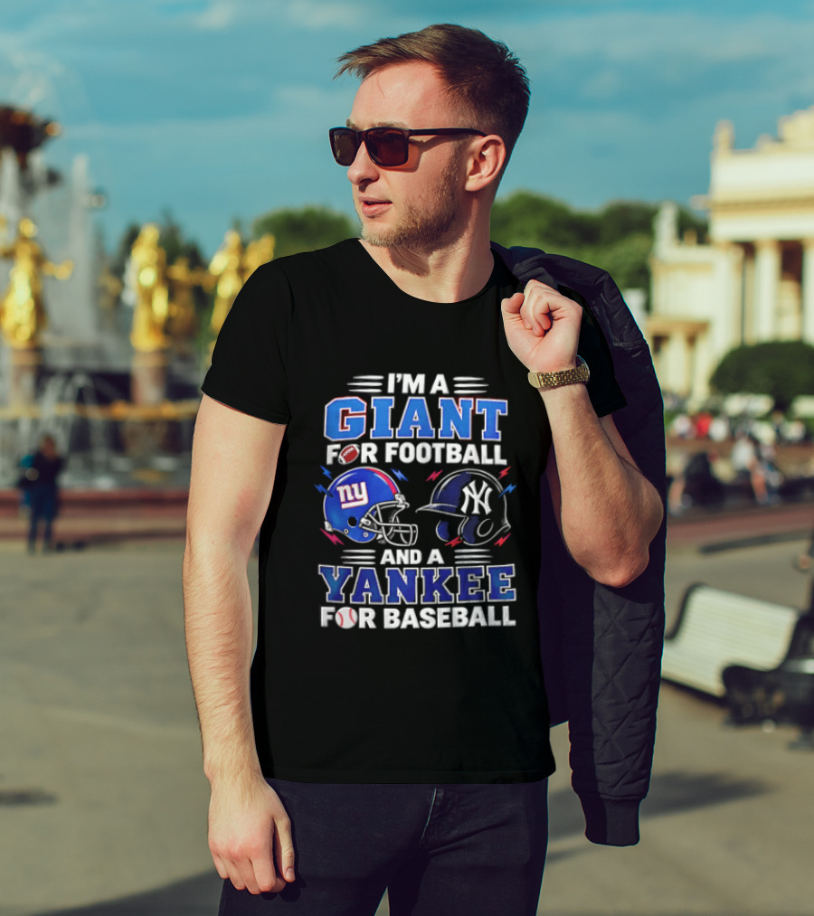 I'm A Giant For Football And A Yankee For Baseball T-Shirt
