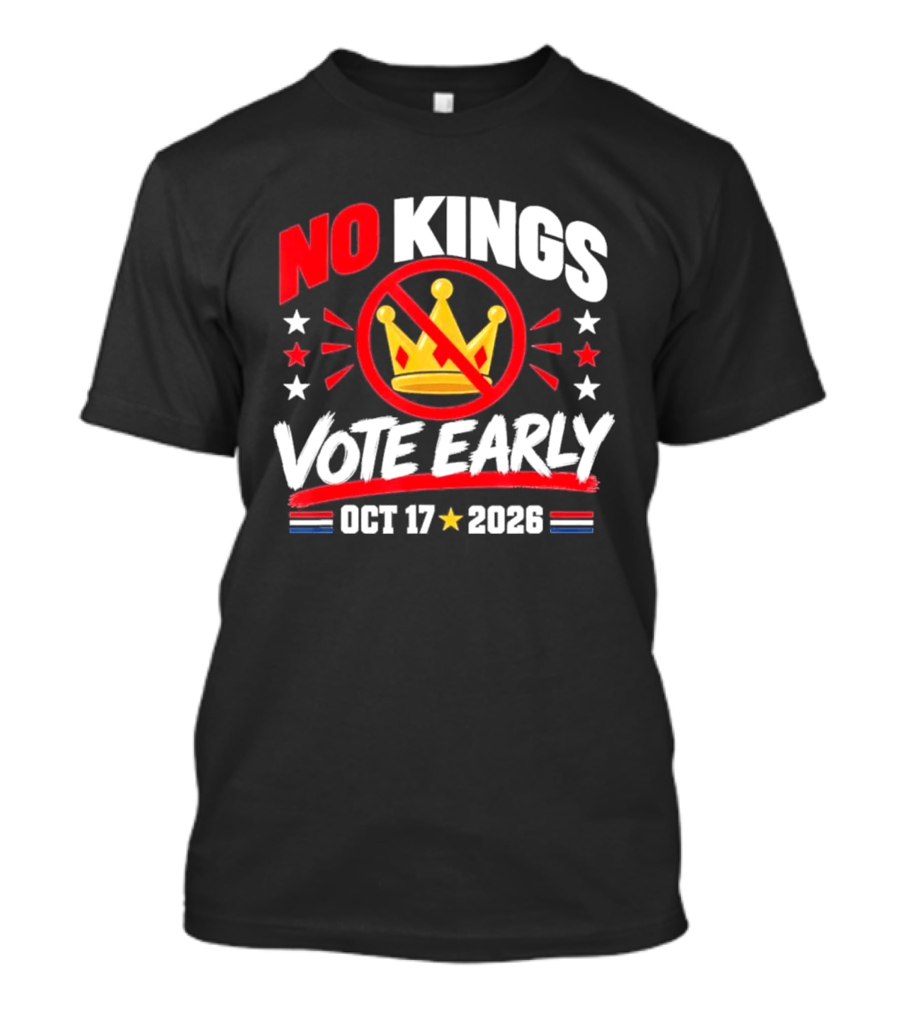 No Kings Vote Early October 17 2026 Political T-Shirt