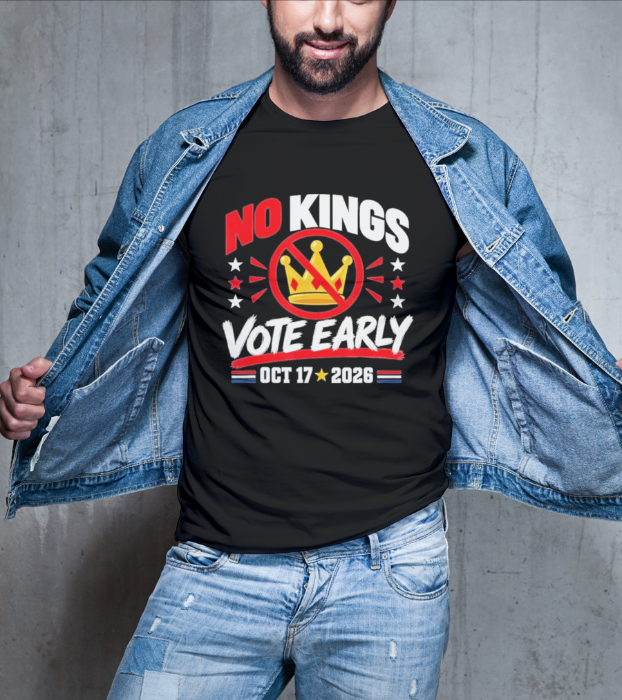No Kings Vote Early October 17 2026 Political T-Shirt