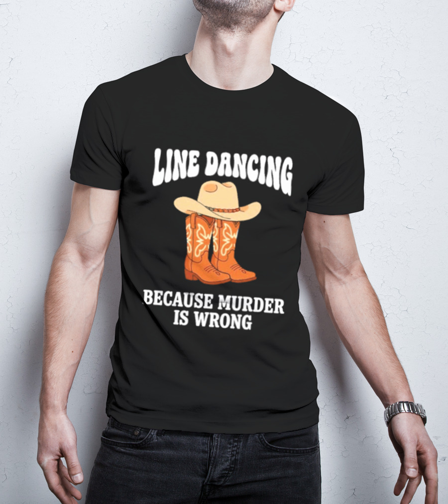Line Dancing Because Murder Is Wrong Cowboy Boots Hat T-Shirt
