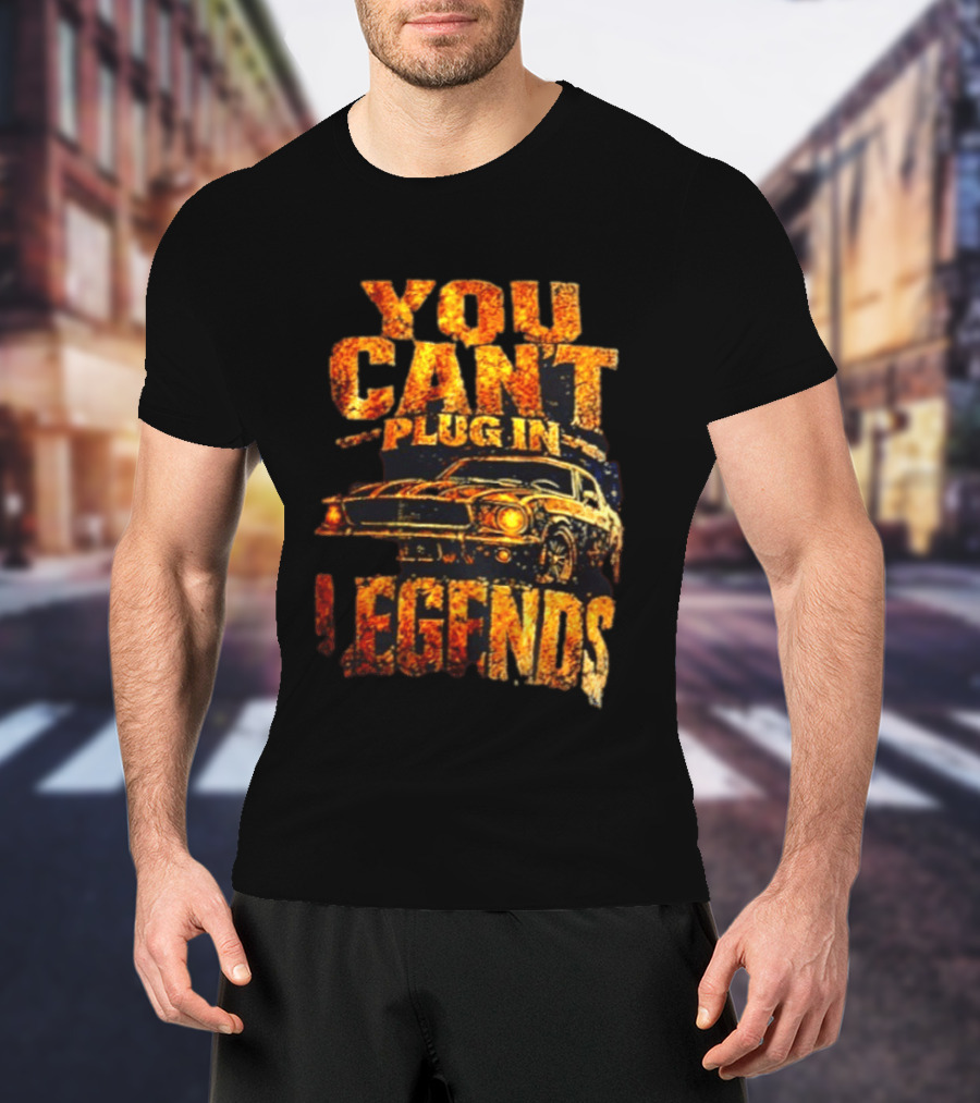 You Can't Plug In Legends Classic Muscle Car T-Shirt