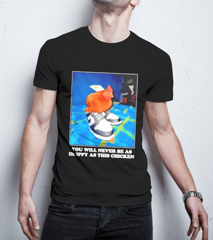 You Will Never Be As Drippy As This Chicken Wearing Nike Sneakers T-Shirt