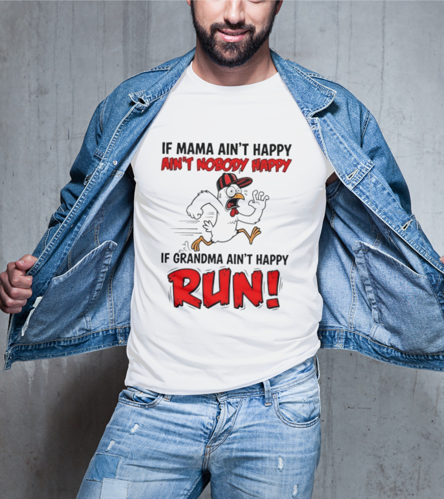 If Mama Ain't Happy Ain't Nobody Happy If Grandma Ain't Happy Run Chicken T-Shirt