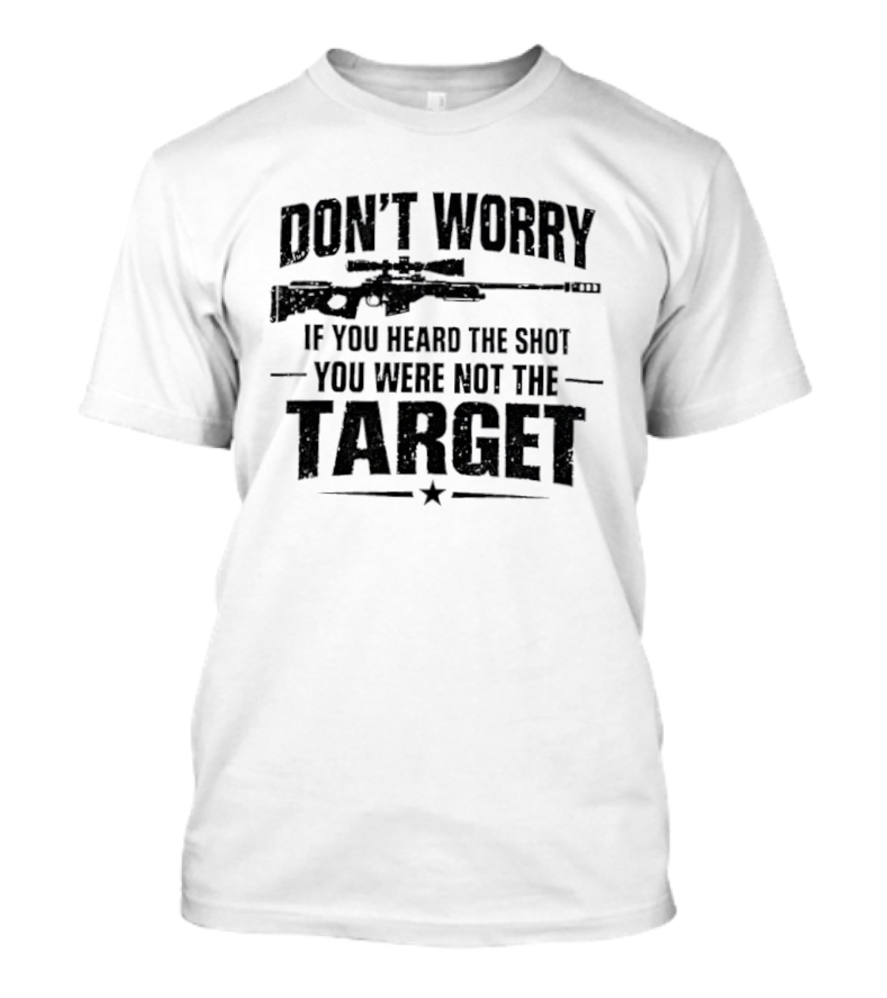 Don't Worry If You Heard The Shot You Were Not The Target Rifle T-Shirt