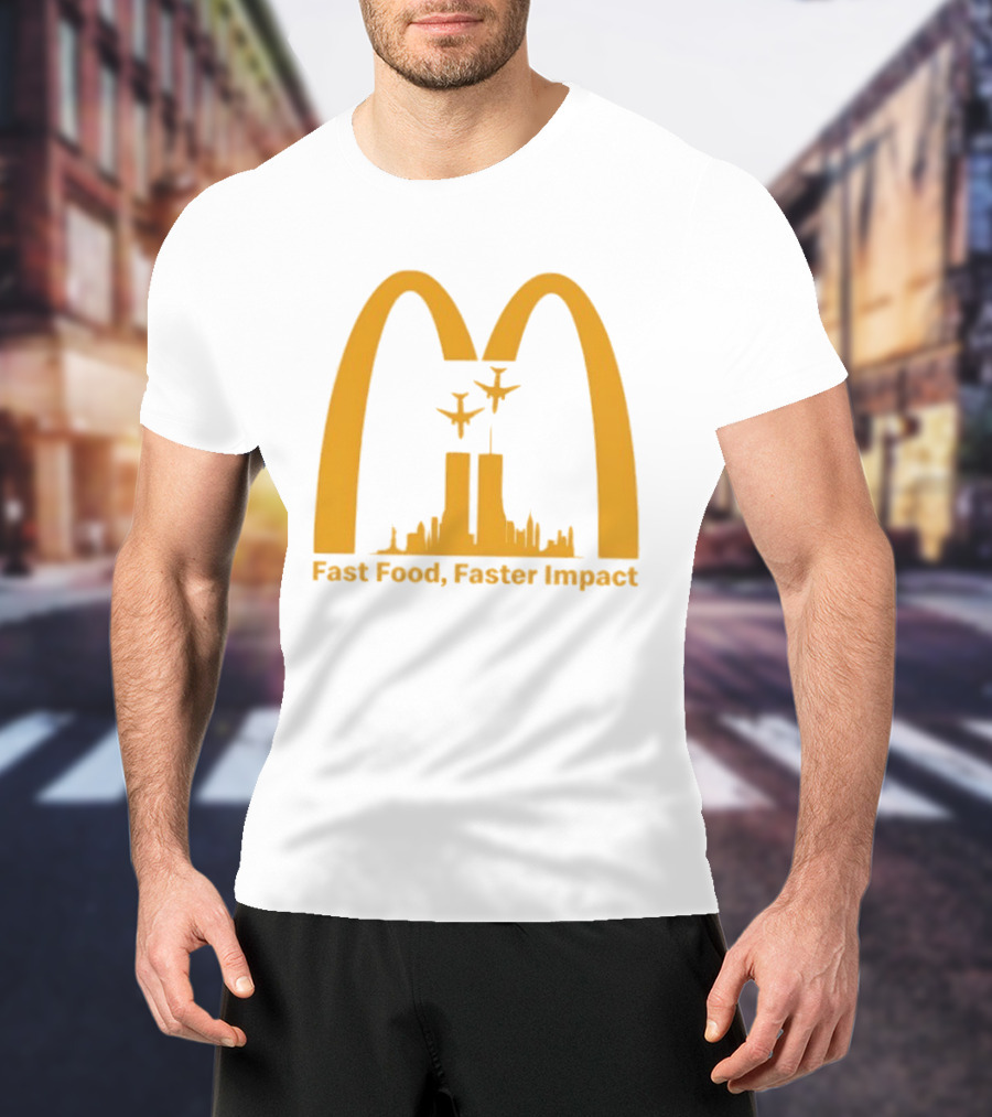 Fast Food Faster Impact McDonald 9.11 T-Shirt