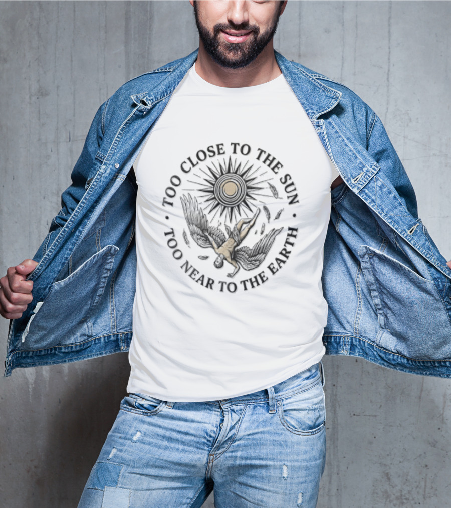 Too Close To The Sun Too Near To The Earth Icarus Myth Symbolism T-Shirt