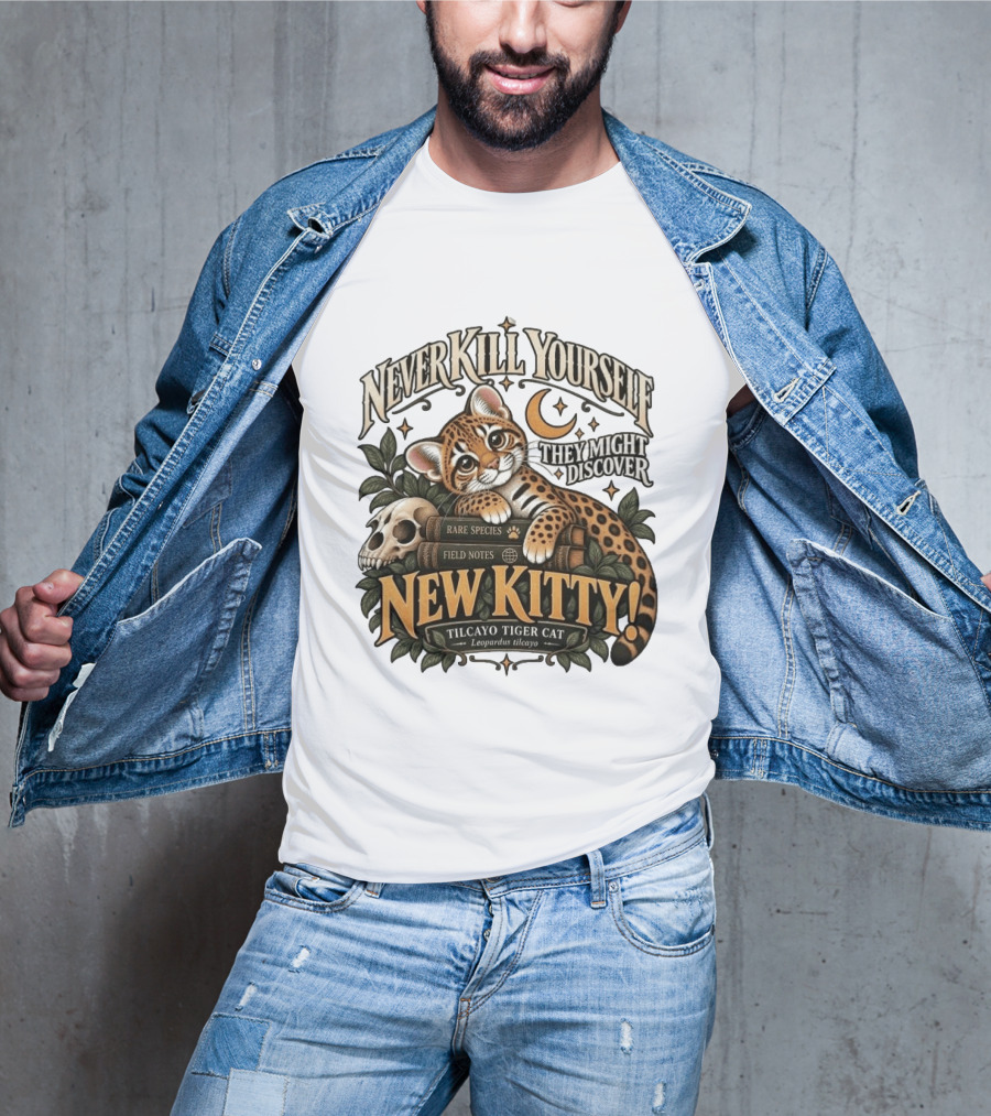Never Kill Yourself They Might Discover New Kitty Tilcayo Tiger Cat Leopardsus Tilcayo Rare Species Field Notes T-Shirt