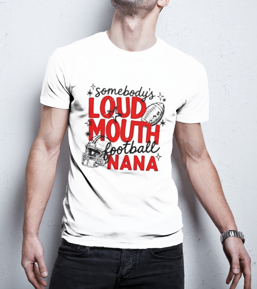Somebody's Loud Mouth Football Nana T-Shirt