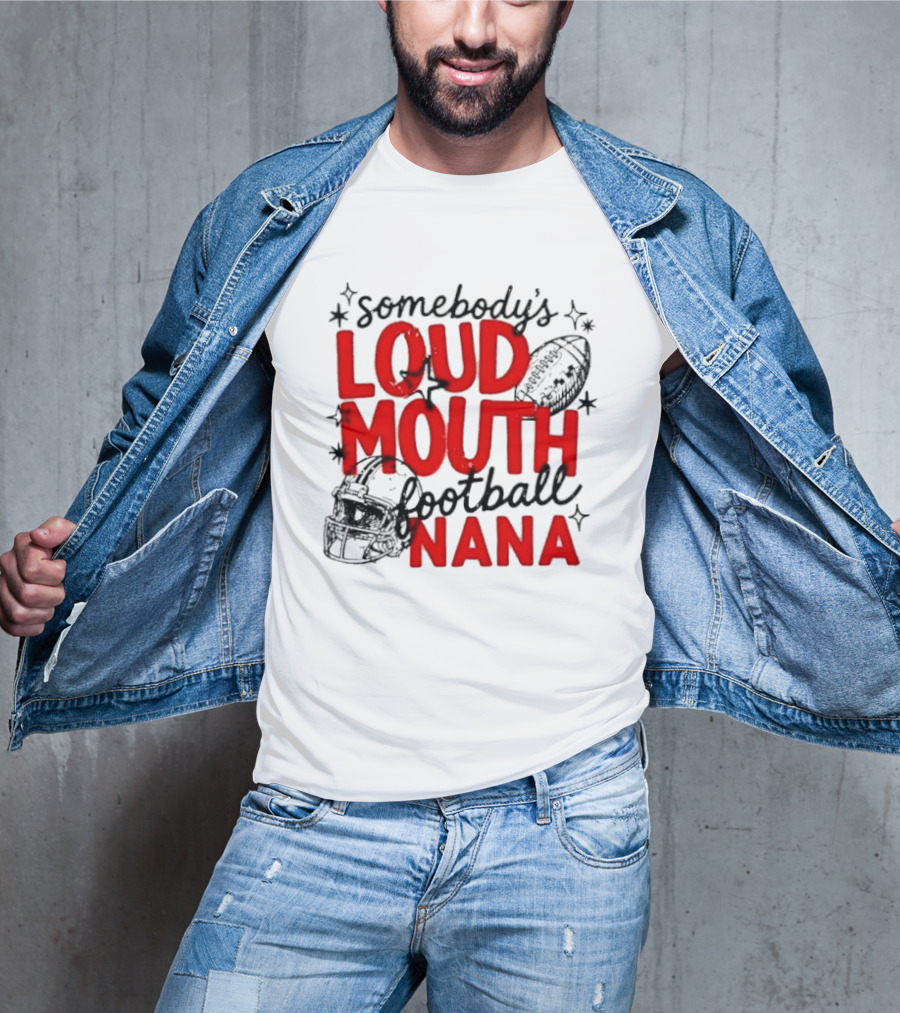 Somebody's Loud Mouth Football Nana T-Shirt