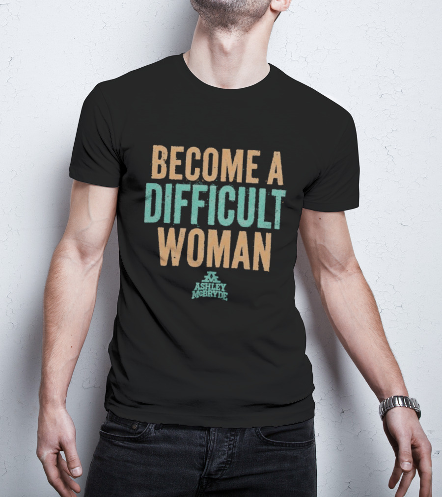 Become A Difficult Woman Ashley McBryde T-Shirt