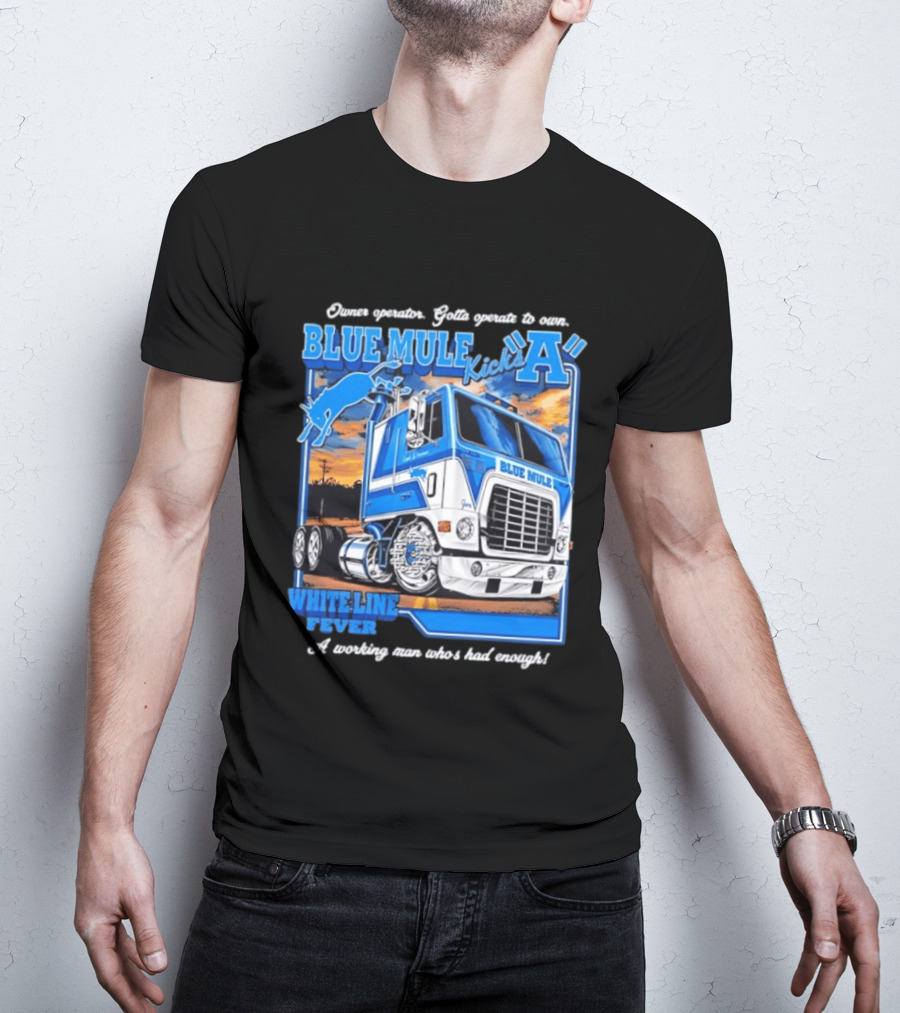 Owner Operator Pride Blue Mule Kicks A White Line Fever Tough Enough T-Shirt